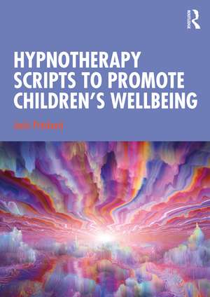 Hypnotherapy Scripts to Promote Children's Wellbeing de Jacki Pritchard