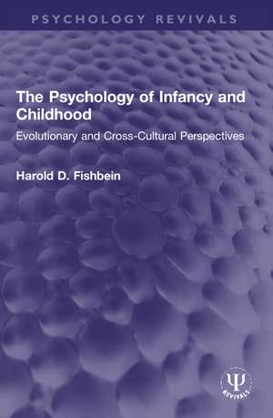 The Psychology of Infancy and Childhood: Evolutionary and Cross-Cultural Perspectives de Harold D. Fishbein