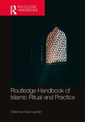 Routledge Handbook of Islamic Ritual and Practice de Oliver Leaman