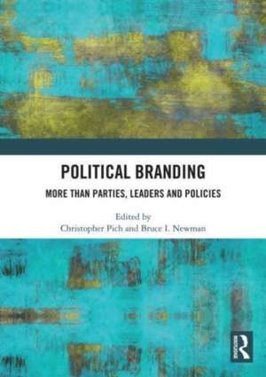 Political Branding: More Than Parties, Leaders and Policies de Christopher Pich