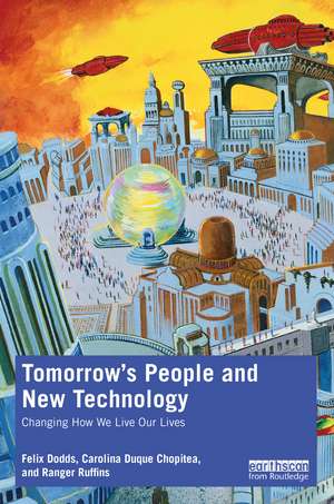 Tomorrow's People and New Technology: Changing How We Live Our Lives de Felix Dodds