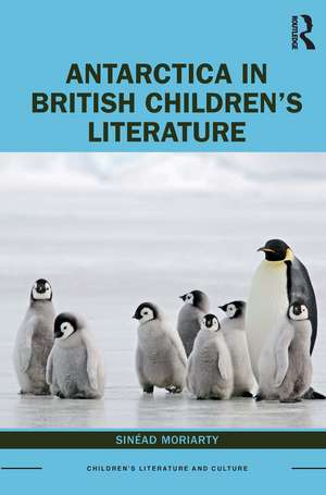 Antarctica in British Children’s Literature de Sinead Moriarty