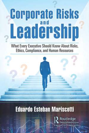 Corporate Risks and Leadership: What Every Executive Should Know About Risks, Ethics, Compliance, and Human Resources de Eduardo E. Mariscotti