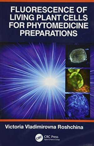 Fluorescence of Living Plant Cells for Phytomedicine Preparations de Victoria Vladimirovna Roshchina