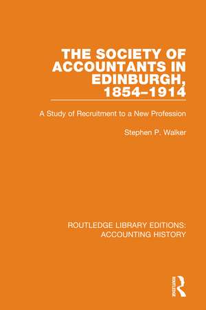 The Society of Accountants in Edinburgh, 1854-1914: A Study of Recruitment to a New Profession de Stephen P. Walker