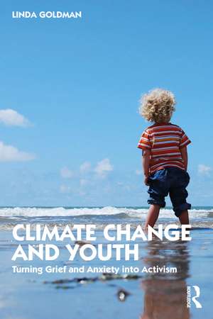 Climate Change and Youth: Turning Grief and Anxiety into Activism de Linda Goldman