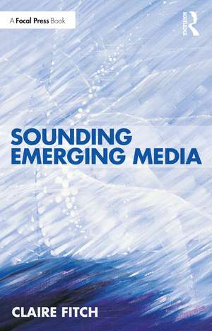 Sounding Emerging Media de Claire Fitch