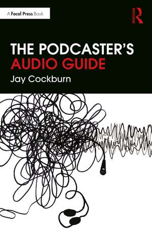 The Podcaster's Audio Guide de Jay Cockburn