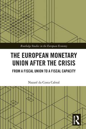 The European Monetary Union After the Crisis: From a Fiscal Union to Fiscal Capacity de Nazaré da Costa Cabral