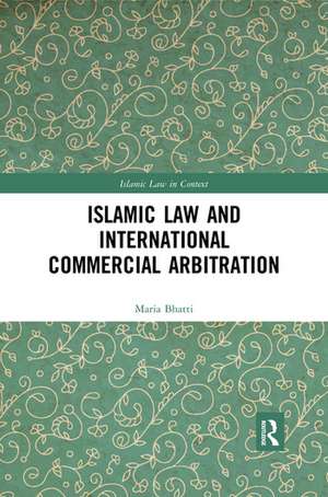 Islamic Law and International Commercial Arbitration de Maria Bhatti