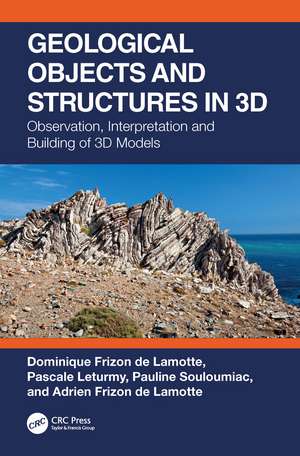 Geological Objects and Structures in 3D: Observation, Interpretation and Building of 3D Models de Dominique Frizon de Lamotte