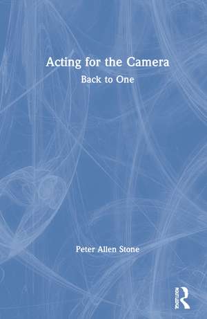 Acting for the Camera: Back to One de Peter Allen Stone