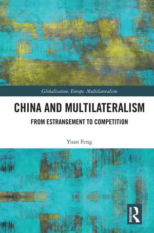 China and Multilateralism: From Estrangement to Competition de Yuan Feng