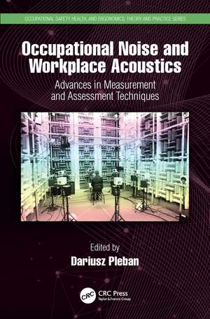 Occupational Noise and Workplace Acoustics: Advances in Measurement and Assessment Techniques de Dariusz Pleban