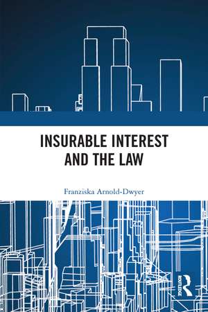 Insurable Interest and the Law de Franziska Arnold-Dwyer