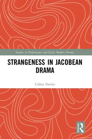 Strangeness in Jacobean Drama de Callan Davies