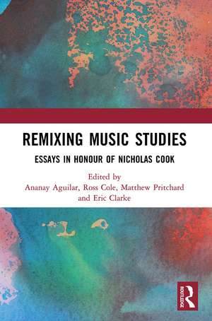 Remixing Music Studies: Essays in Honour of Nicholas Cook de Ananay Aguilar