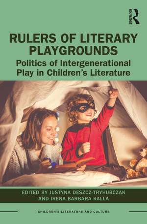 Rulers of Literary Playgrounds: Politics of Intergenerational Play in Children’s Literature de Justyna Deszcz-Tryhubczak