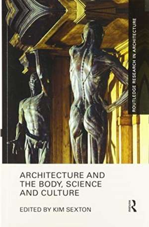 Architecture and the Body, Science and Culture de Kim Sexton