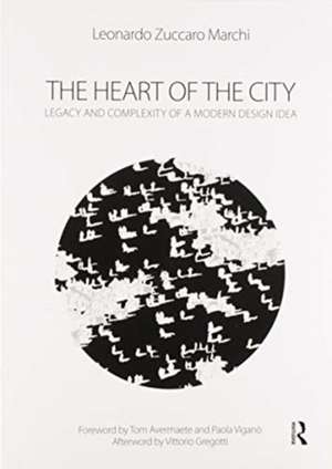 The Heart of the City: Legacy and Complexity of a Modern Design Idea de Leonardo Zuccaro Marchi