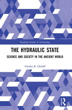 The Hydraulic State: Science and Society in the Ancient World de Charles R. Ortloff