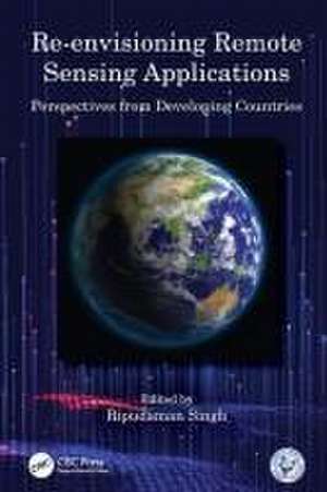 Re-envisioning Remote Sensing Applications: Perspectives from Developing Countries de Ripudaman Singh