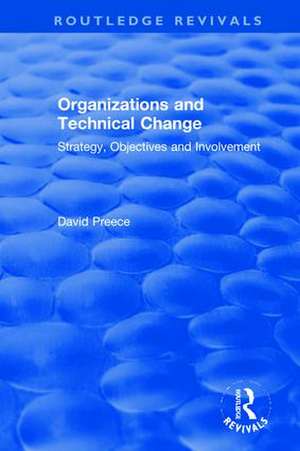 Organizations and Technical Change: Strategy, Objectives and Involvement de David Preece