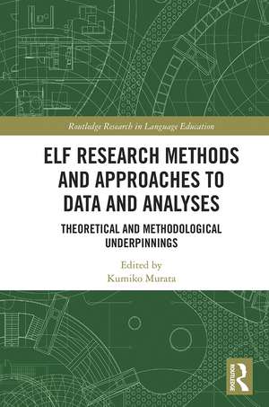 ELF Research Methods and Approaches to Data and Analyses: Theoretical and Methodological Underpinnings de Kumiko Murata