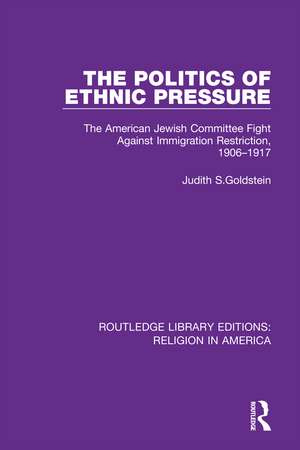 The Politics of Ethnic Pressure: The American Jewish Committee Fight Against Immigration Restriction, 1906-1917 de Judith S. Goldstein