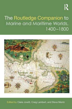 The Routledge Companion to Marine and Maritime Worlds 1400-1800 de Claire Jowitt