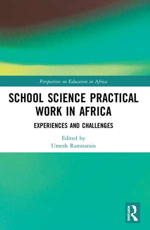 School Science Practical Work in Africa: Experiences and Challenges de Umesh Ramnarain