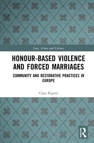 Honour-Based Violence and Forced Marriages: Community and Restorative Practices in Europe de Clara Rigoni