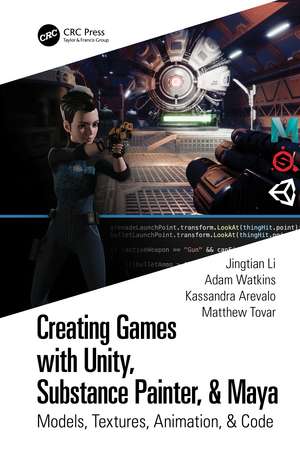 Creating Games with Unity, Substance Painter, & Maya: Models, Textures, Animation, & Code de Jingtian Li