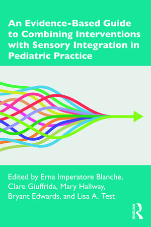 An Evidence-Based Guide to Combining Interventions with Sensory Integration in Pediatric Practice de Erna Imperatore Blanche