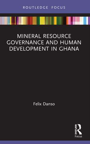 Mineral Resource Governance and Human Development in Ghana de Felix Danso