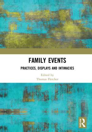 Family Events: Practices, Displays and Intimacies de Thomas Fletcher