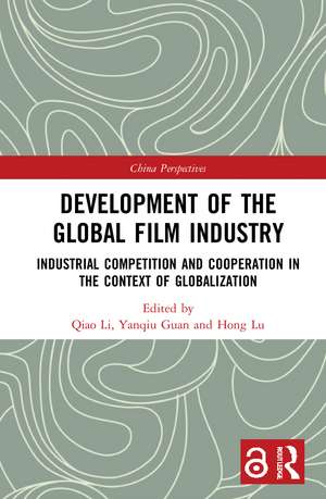 Development of the Global Film Industry: Industrial Competition and Cooperation in the Context of Globalization de Qiao Li