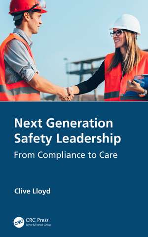 Next Generation Safety Leadership: From Compliance to Care de Clive Lloyd