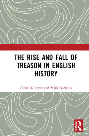 The Rise and Fall of Treason in English History de Allen Boyer