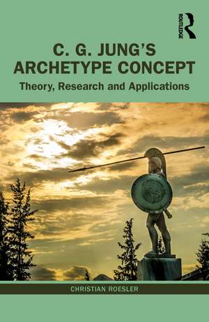 C. G. Jung’s Archetype Concept: Theory, Research and Applications de Christian Roesler