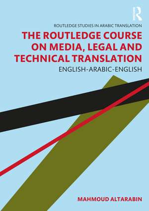 The Routledge Course on Media, Legal and Technical Translation: English-Arabic-English de Mahmoud Altarabin