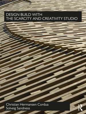 Design Build with The Scarcity and Creativity Studio de Christian Hermansen Cordua