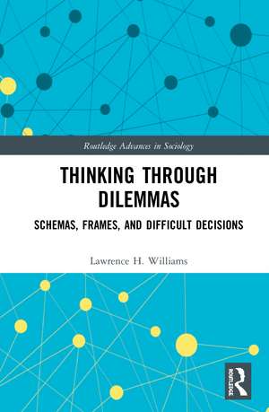 Thinking Through Dilemmas: Schemas, Frames, and Difficult Decisions de Lawrence H. Williams