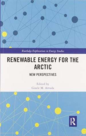 Renewable Energy for the Arctic: New Perspectives de Gisele Arruda