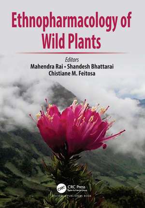 Ethnopharmacology of Wild Plants de Mahendra Rai