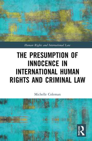 The Presumption of Innocence in International Human Rights and Criminal Law de Michelle Coleman