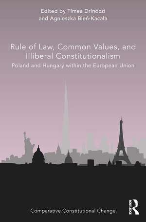 Rule of Law, Common Values, and Illiberal Constitutionalism: Poland and Hungary within the European Union de Tímea Drinóczi