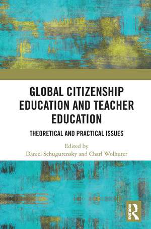 Global Citizenship Education in Teacher Education: Theoretical and Practical Issues de Daniel Schugurensky