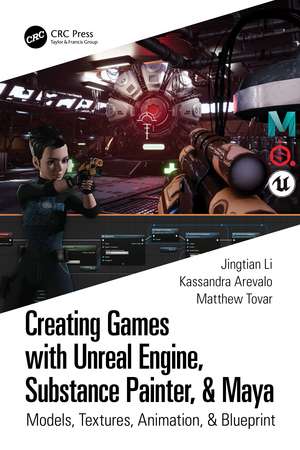 Creating Games with Unreal Engine, Substance Painter, & Maya: Models, Textures, Animation, & Blueprint de Kassandra Arevalo