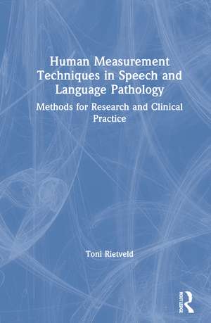 Human Measurement Techniques in Speech and Language Pathology: Methods for Research and Clinical Practice de Rietveld Toni